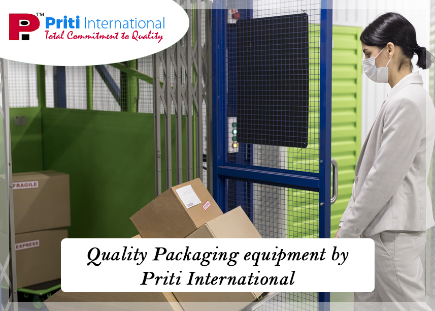 Quality Packaging equipment by Priti International
